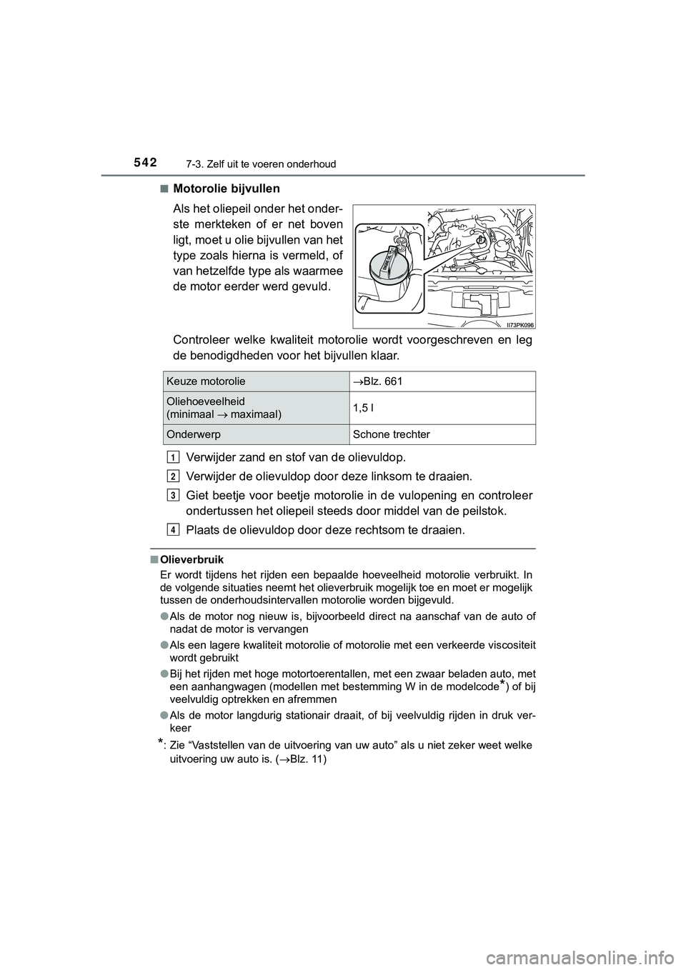 TOYOTA HILUX 2018  Instructieboekje (in Dutch) 5427-3. Zelf uit te voeren onderhoud
HILUX_OM_OM0K375E_(EE)■
Motorolie bijvullen
Als het oliepeil onder het onder-
ste  merkteken  of  er  net  boven
ligt, moet u olie bijvullen van het
type  zoals 