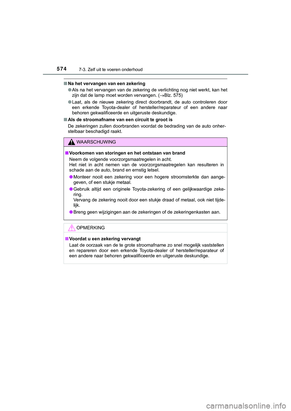 TOYOTA HILUX 2018  Instructieboekje (in Dutch) 5747-3. Zelf uit te voeren onderhoud
HILUX_OM_OM0K375E_(EE)
■Na het vervangen van een zekering
●Als na het vervangen van de zekering de verlichting nog niet we rkt, kan het
zijn dat de lamp moet w