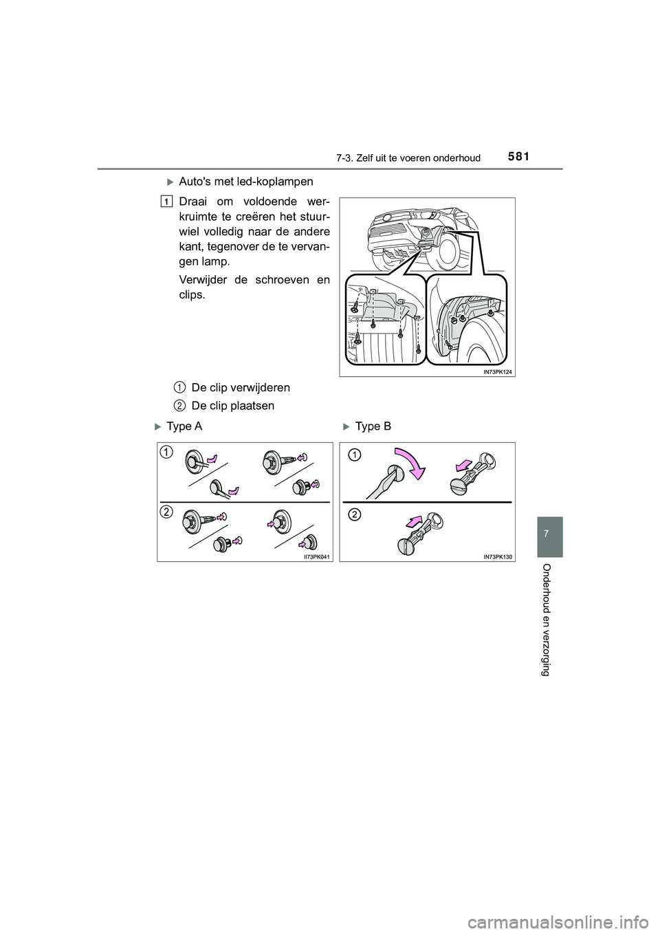 TOYOTA HILUX 2018  Instructieboekje (in Dutch) 5817-3. Zelf uit te voeren onderhoud
HILUX_OM_OM0K375E_(EE)
7
Onderhoud en verzorging
Auto's met led-koplampen
Draai  om  voldoende  wer-
kruimte  te  creëren  het  stuur-
wiel  volledig  naar