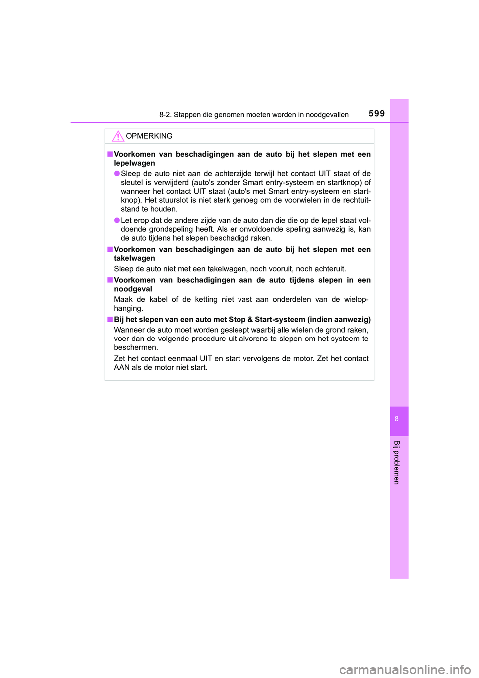 TOYOTA HILUX 2018  Instructieboekje (in Dutch) 5998-2. Stappen die genomen moeten worden in noodgevallen
HILUX_OM_OM0K375E_(EE)
8
Bij problemen
OPMERKING
■Voorkomen  van  beschadigingen  aan  de  auto  bij  het  slepen  met  een
lepelwagen
● S