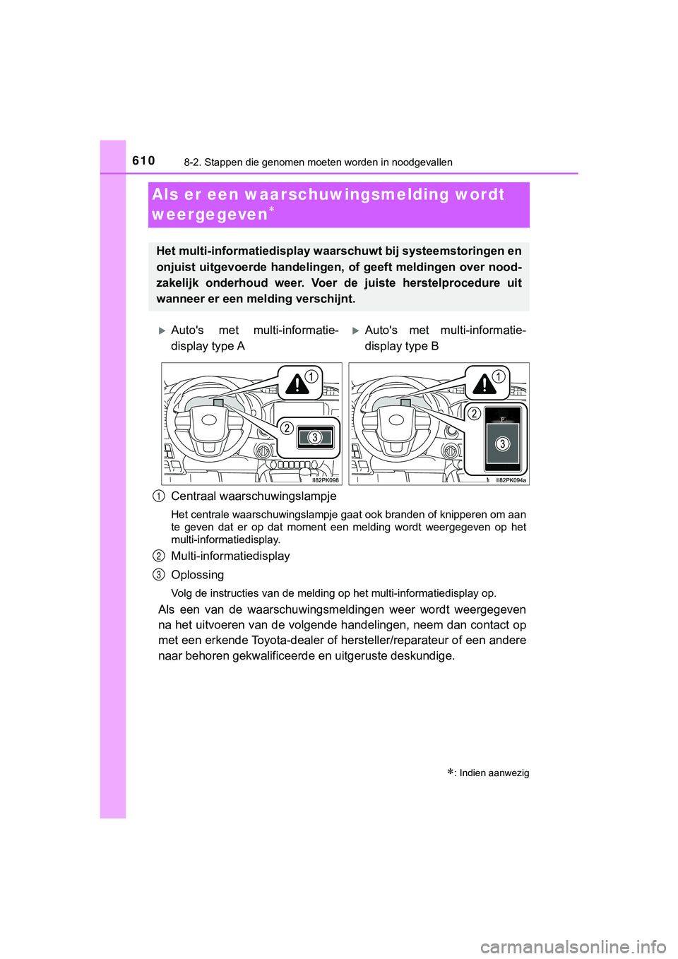 TOYOTA HILUX 2018  Instructieboekje (in Dutch) 6108-2. Stappen die genomen moeten worden in noodgevallen
HILUX_OM_OM0K375E_(EE)
Als er een waarschuwingsmelding wordt 
weergegeven

Centraal waarschuwingslampje
Het centrale waarschuwingslampje ga