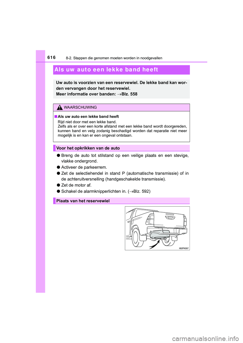 TOYOTA HILUX 2018  Instructieboekje (in Dutch) 6168-2. Stappen die genomen moeten worden in noodgevallen
HILUX_OM_OM0K375E_(EE)
Als uw auto een lekke band heeft
●Breng  de  auto  tot  stilstand  op  een  veilige  plaats  en  een  stevig e,
vlakk