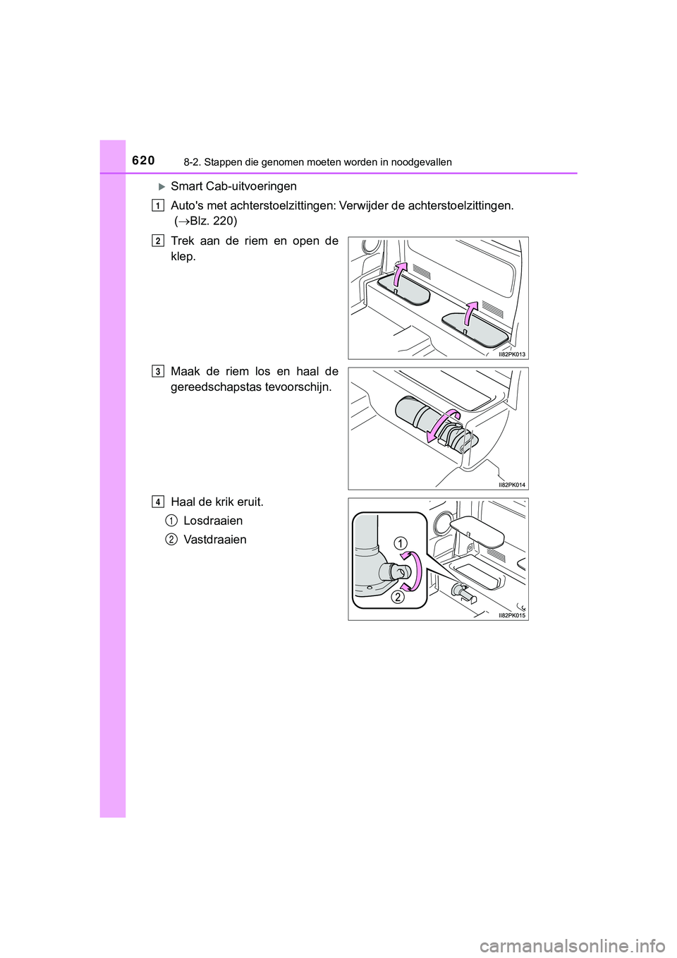 TOYOTA HILUX 2018  Instructieboekje (in Dutch) 6208-2. Stappen die genomen moeten worden in noodgevallen
HILUX_OM_OM0K375E_(EE)
Smart Cab-uitvoeringen
Auto's met achterstoelzittingen:
Verwijder de achterstoelzittingen.
 (  Blz. 220)
T