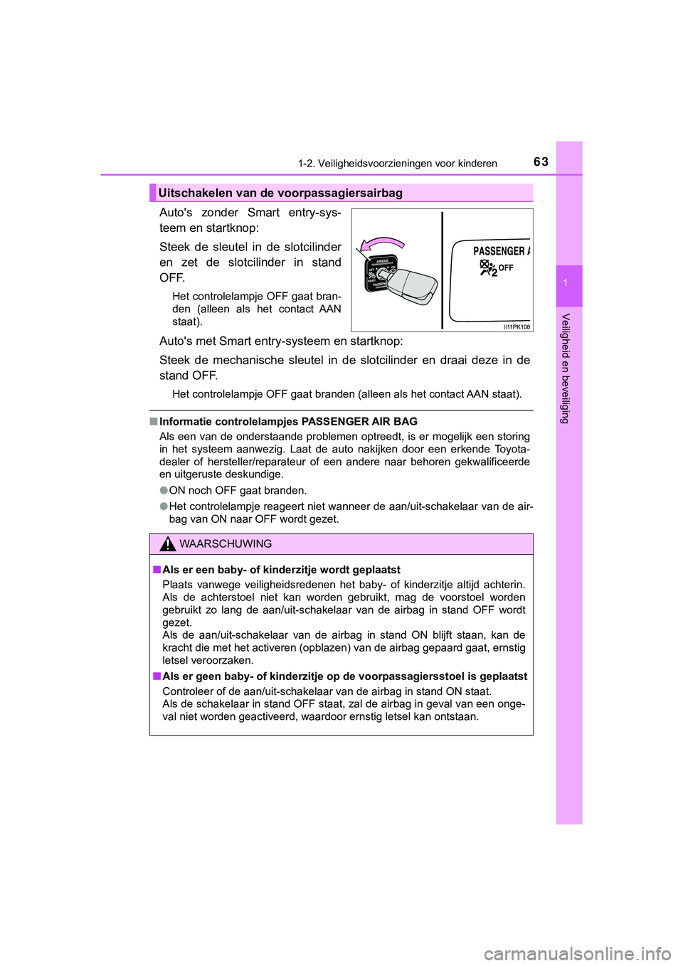 TOYOTA HILUX 2018 Instructieboekje (in Dutch) 631-2. Veiligheidsvoorzieningen voor kinderen
1
HILUX_OM_OM0K375E_(EE)
Veiligheid en beveiliging
Auto's zonder Smart entry-sys-
teem en startknop:
Steek de sleutel in de slotcilinder
en z TOYOTA HILUX 2018 Instructieboekje (in Dutch) 631-2. Veiligheidsvoorzieningen voor kinderen
1
HILUX_OM_OM0K375E_(EE)
Veiligheid en beveiliging
Auto's zonder Smart entry-sys-
teem en startknop:
Steek de sleutel in de slotcilinder
en z