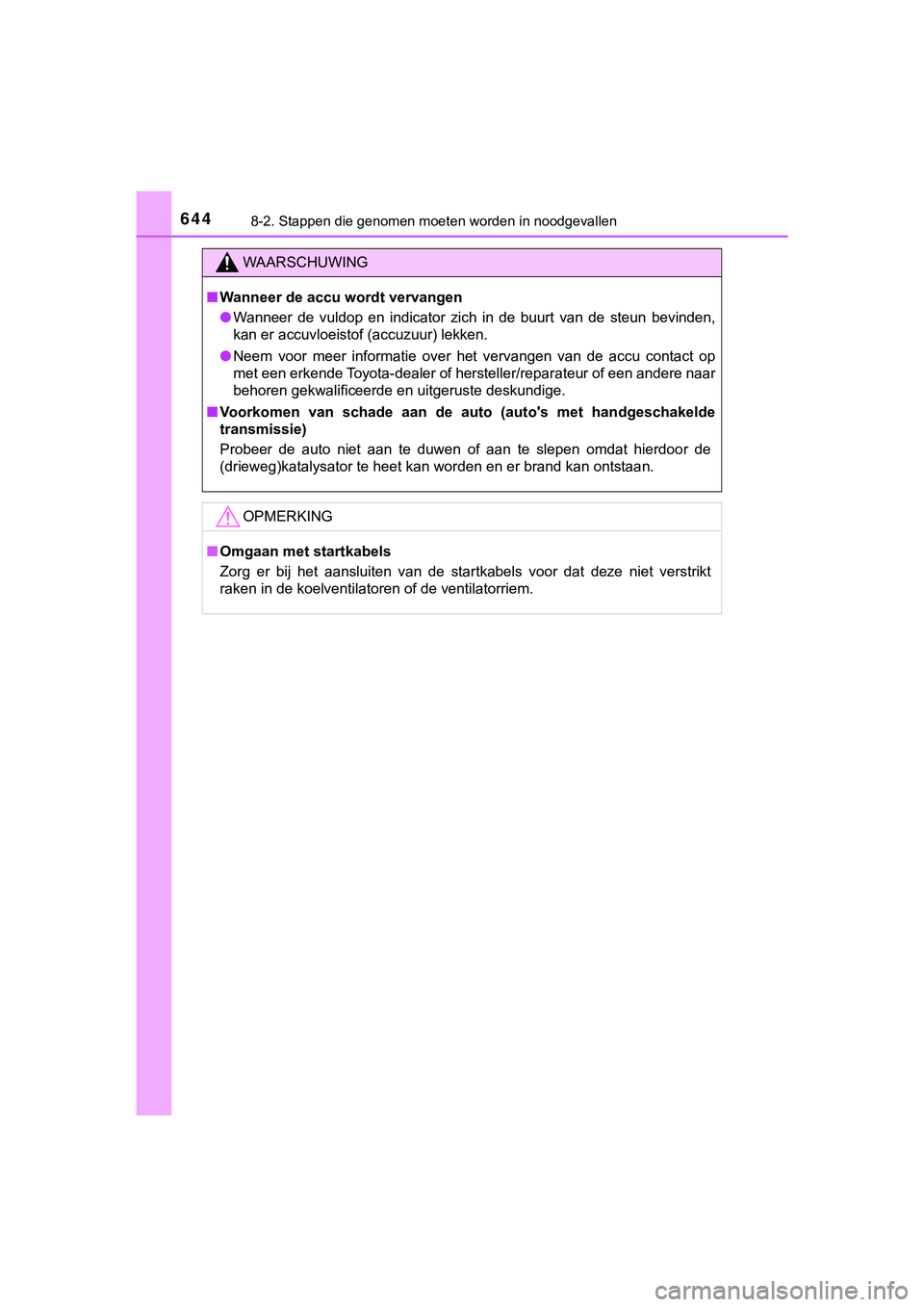 TOYOTA HILUX 2018  Instructieboekje (in Dutch) 6448-2. Stappen die genomen moeten worden in noodgevallen
HILUX_OM_OM0K375E_(EE)
WAARSCHUWING
■Wanneer de accu wordt vervangen
● Wanneer  de  vuldop  en  indicator  zich  in  de  buurt  van  de  s