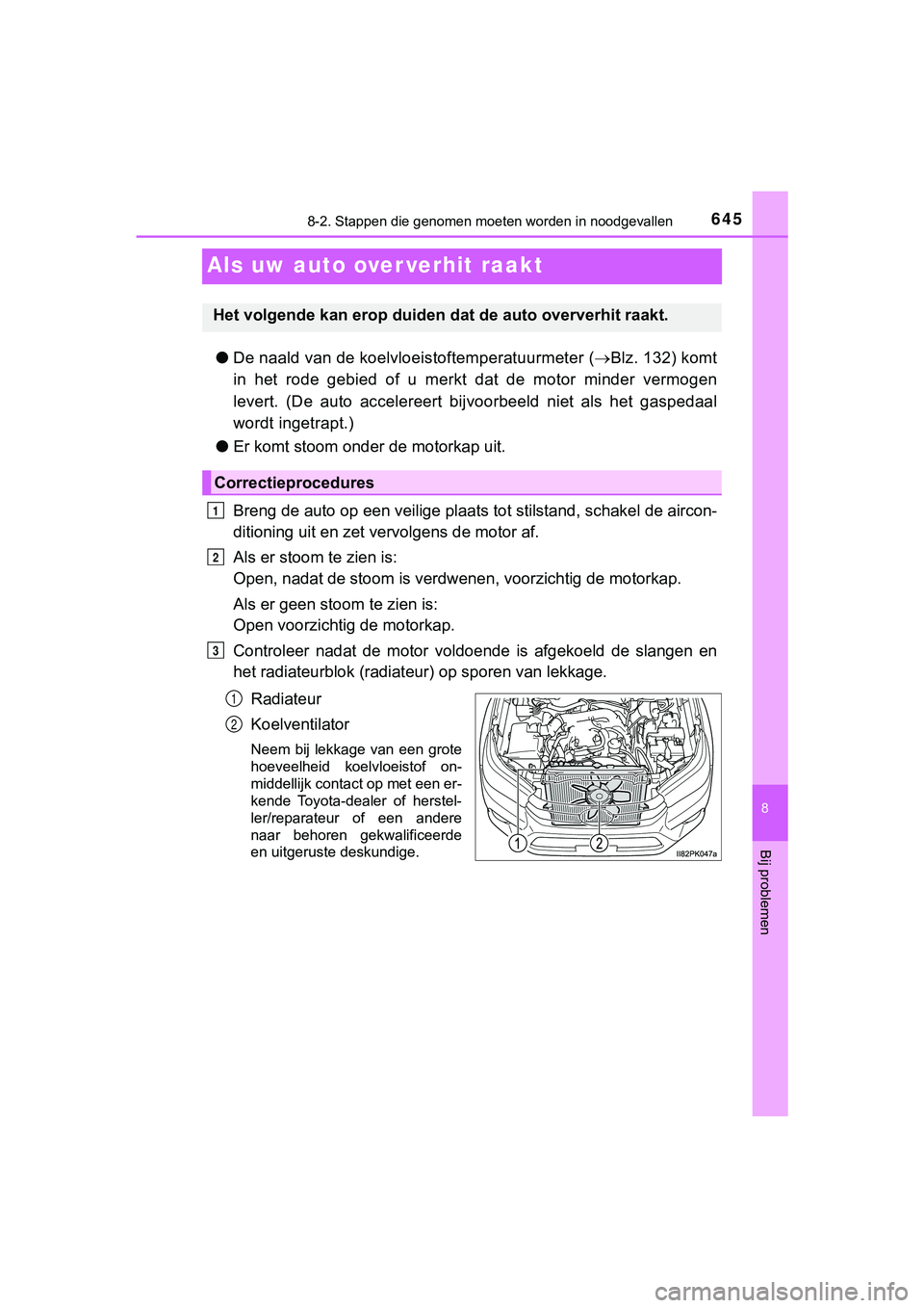 TOYOTA HILUX 2018  Instructieboekje (in Dutch) 6458-2. Stappen die genomen moeten worden in noodgevallen
HILUX_OM_OM0K375E_(EE)
8
Bij problemen
Als uw auto over verhit raakt
●De naald van de koelvloe istoftemperatuurmeter (Blz. 132) komt
in  