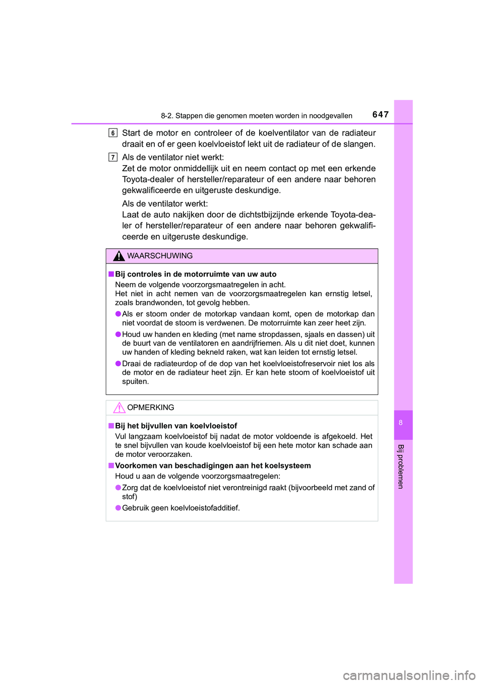 TOYOTA HILUX 2018  Instructieboekje (in Dutch) 6478-2. Stappen die genomen moeten worden in noodgevallen
HILUX_OM_OM0K375E_(EE)
8
Bij problemen
Start  de  motor  en  controleer  o f  de  koelventilator  van  de  radiat eur
draait en of er geen koe
