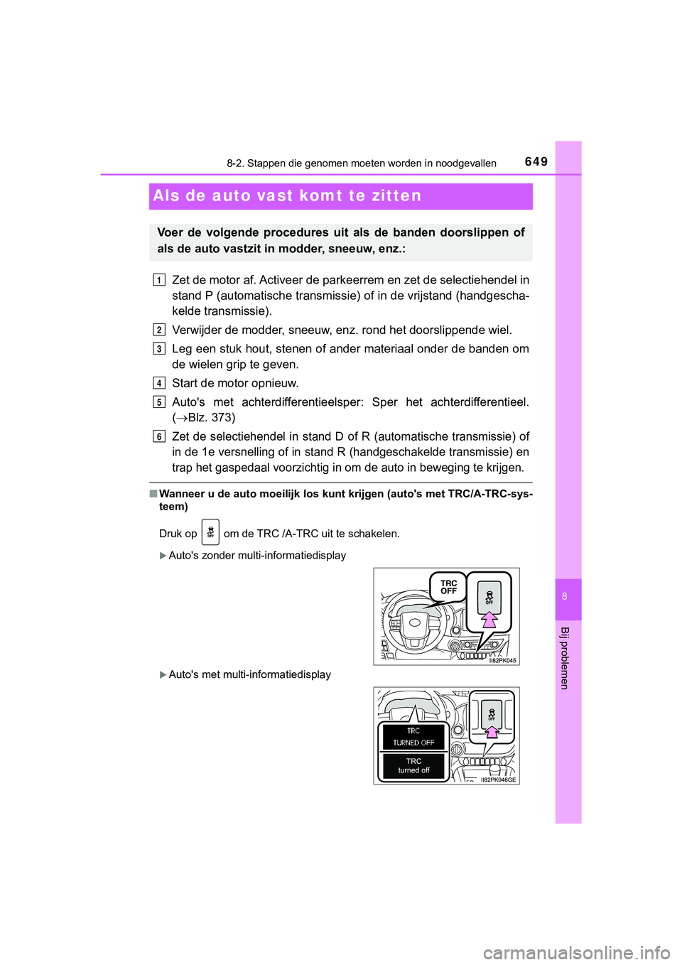 TOYOTA HILUX 2018  Instructieboekje (in Dutch) 6498-2. Stappen die genomen moeten worden in noodgevallen
HILUX_OM_OM0K375E_(EE)
8
Bij problemen
Als de auto vast  komt te zitten
Zet de motor af. Activeer de parkeerrem en zet de selectiehende l in
s