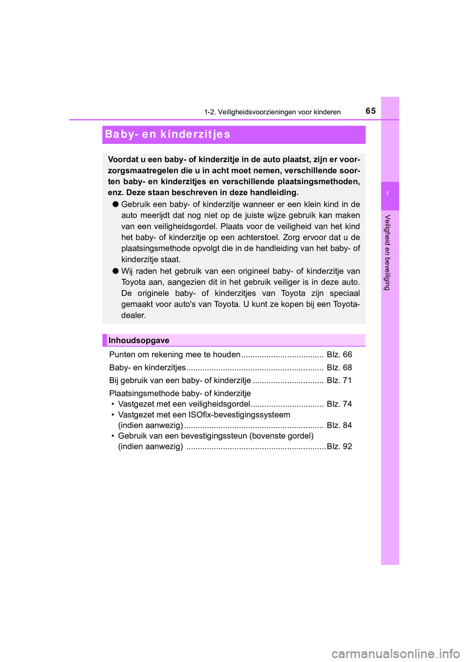 TOYOTA HILUX 2018 Instructieboekje (in Dutch) 651-2. Veiligheidsvoorzieningen voor kinderen
1
Veiligheid en beveiliging
HILUX_OM_OM0K375E_(EE)
Baby- en kinderzitjes
Punten om rekening mee te houden .................................... Blz. 66
Ba TOYOTA HILUX 2018 Instructieboekje (in Dutch) 651-2. Veiligheidsvoorzieningen voor kinderen
1
Veiligheid en beveiliging
HILUX_OM_OM0K375E_(EE)
Baby- en kinderzitjes
Punten om rekening mee te houden .................................... Blz. 66
Ba