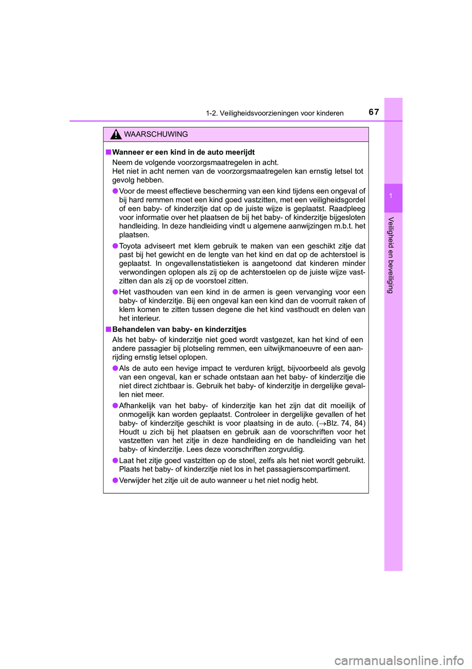 TOYOTA HILUX 2018 Instructieboekje (in Dutch) 671-2. Veiligheidsvoorzieningen voor kinderen
1
HILUX_OM_OM0K375E_(EE)
Veiligheid en beveiliging
WAARSCHUWING
■Wanneer er een kind in de auto meerijdt
Neem de volgende voorzorgsmaatregelen in acht.
TOYOTA HILUX 2018 Instructieboekje (in Dutch) 671-2. Veiligheidsvoorzieningen voor kinderen
1
HILUX_OM_OM0K375E_(EE)
Veiligheid en beveiliging
WAARSCHUWING
■Wanneer er een kind in de auto meerijdt
Neem de volgende voorzorgsmaatregelen in acht.
