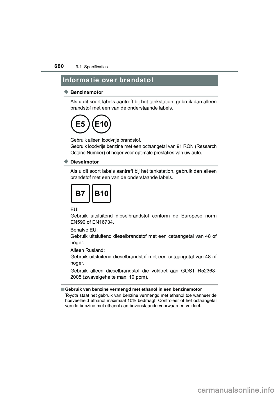TOYOTA HILUX 2018 Instructieboekje (in Dutch) 6809-1. Specificaties
HILUX_OM_OM0K375E_(EE)
Informatie over brandstof
◆Benzinemotor
Als u dit soort labels aantreft bij het tankstation, gebruik dan alleen
brandstof met een van de onderstaande la TOYOTA HILUX 2018 Instructieboekje (in Dutch) 6809-1. Specificaties
HILUX_OM_OM0K375E_(EE)
Informatie over brandstof
◆Benzinemotor
Als u dit soort labels aantreft bij het tankstation, gebruik dan alleen
brandstof met een van de onderstaande la