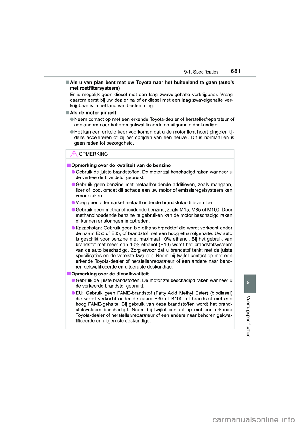 TOYOTA HILUX 2018 Instructieboekje (in Dutch) 681
9
9-1. Specificaties
Voertuigspecificaties
HILUX_OM_OM0K375E_(EE)■
Als u van plan bent met uw Toyota naar het buitenland te gaan ( auto's
met roetfiltersysteem)
Er is mogelijk TOYOTA HILUX 2018 Instructieboekje (in Dutch) 681
9
9-1. Specificaties
Voertuigspecificaties
HILUX_OM_OM0K375E_(EE)■
Als u van plan bent met uw Toyota naar het buitenland te gaan ( auto's
met roetfiltersysteem)
Er is mogelijk
