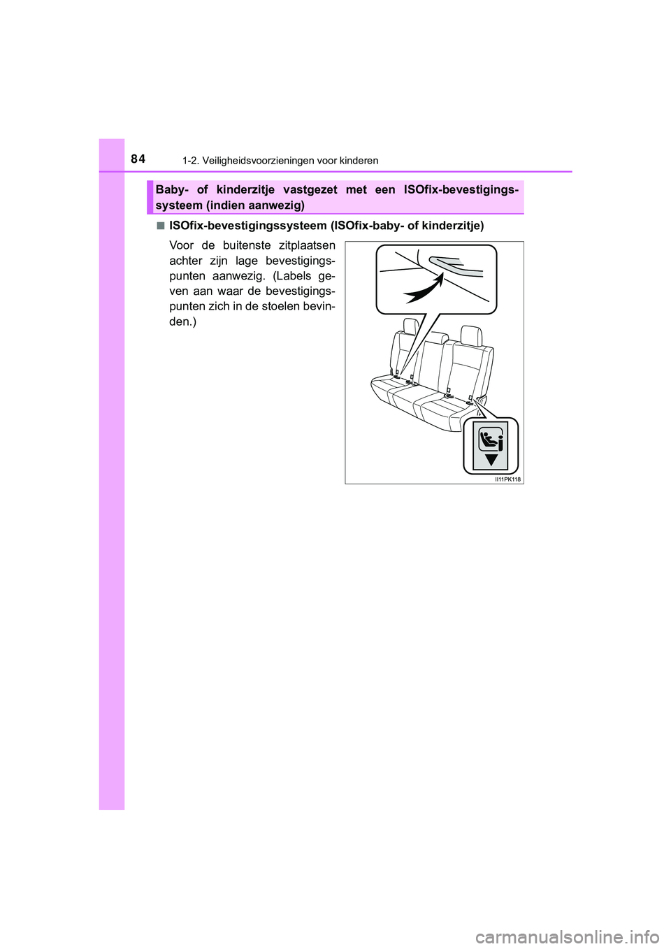 TOYOTA HILUX 2018 Instructieboekje (in Dutch) 841-2. Veiligheidsvoorzieningen voor kinderen
HILUX_OM_OM0K375E_(EE)■
ISOfix-bevestigingssysteem (IS
Ofix-baby- of kinderzitje)
Voor de buitenste zitplaatsen
achter zijn lage bevestigings-
pun TOYOTA HILUX 2018 Instructieboekje (in Dutch) 841-2. Veiligheidsvoorzieningen voor kinderen
HILUX_OM_OM0K375E_(EE)■
ISOfix-bevestigingssysteem (IS
Ofix-baby- of kinderzitje)
Voor de buitenste zitplaatsen
achter zijn lage bevestigings-
pun