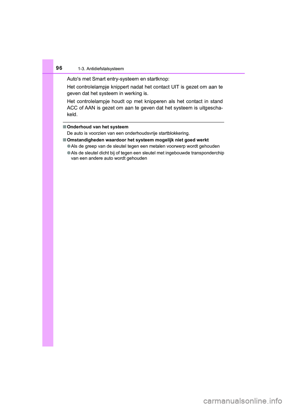 TOYOTA HILUX 2018  Instructieboekje (in Dutch) 961-3. Antidiefstalsysteem
HILUX_OM_OM0K375E_(EE)
Auto's met Smart entry-systeem en startknop:
Het controlelampje knippert nadat het contact UIT is gezet om a an te
geven dat het systeem in werkin