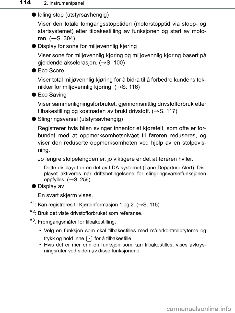 TOYOTA HILUX 2018  Instruksjoner for bruk (in Norwegian) 1142. Instrumentpanel
HILUX_OM_OM0K375NO_(EE)
lIdling stop (utstyrsavhengig)
Viser den totale tomgangsstopptiden (motorstopptid via stopp- og
startsystemet) etter tilbakestilling av funksjonen og star