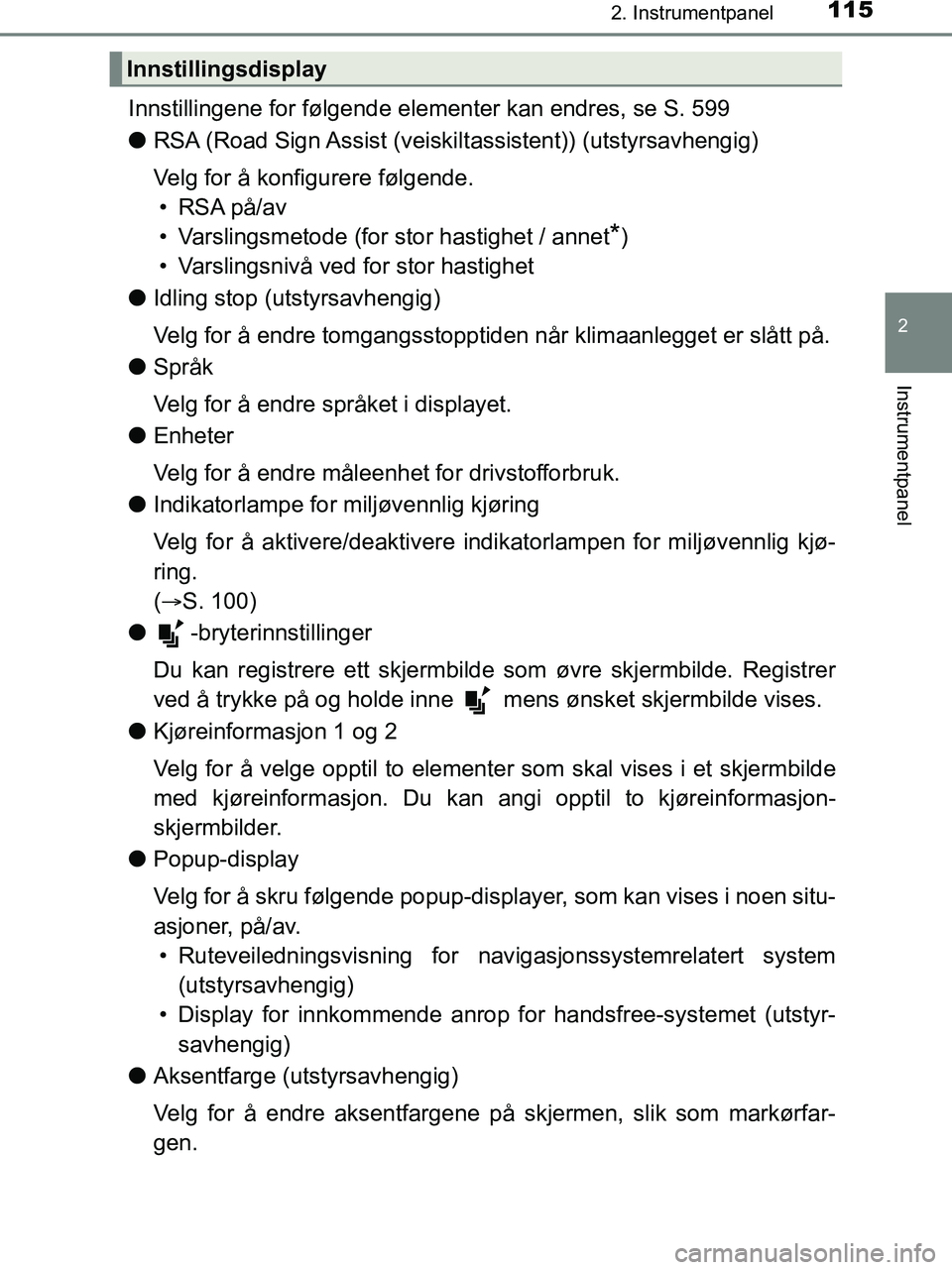 TOYOTA HILUX 2018  Instruksjoner for bruk (in Norwegian) 1152. Instrumentpanel
2
Instrumentpanel
HILUX_OM_OM0K375NO_(EE)
Innstillingene for følgende elementer kan endres, se S. 599
lRSA (Road Sign Assist (veiskilt assistent)) (utstyrsavhengig)
Velg for å 
