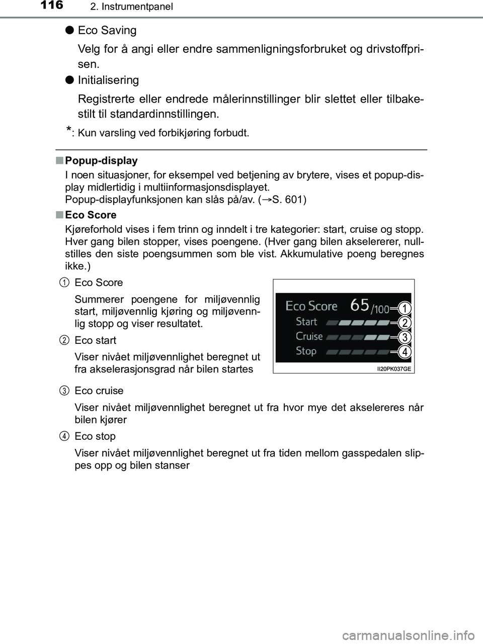 TOYOTA HILUX 2018  Instruksjoner for bruk (in Norwegian) 1162. Instrumentpanel
HILUX_OM_OM0K375NO_(EE)
lEco Saving
Velg for å angi eller endre sammen ligningsforbruket og drivstoffpri-
sen.
l Initialisering
Registrerte eller endrede målerinnstillinger bli