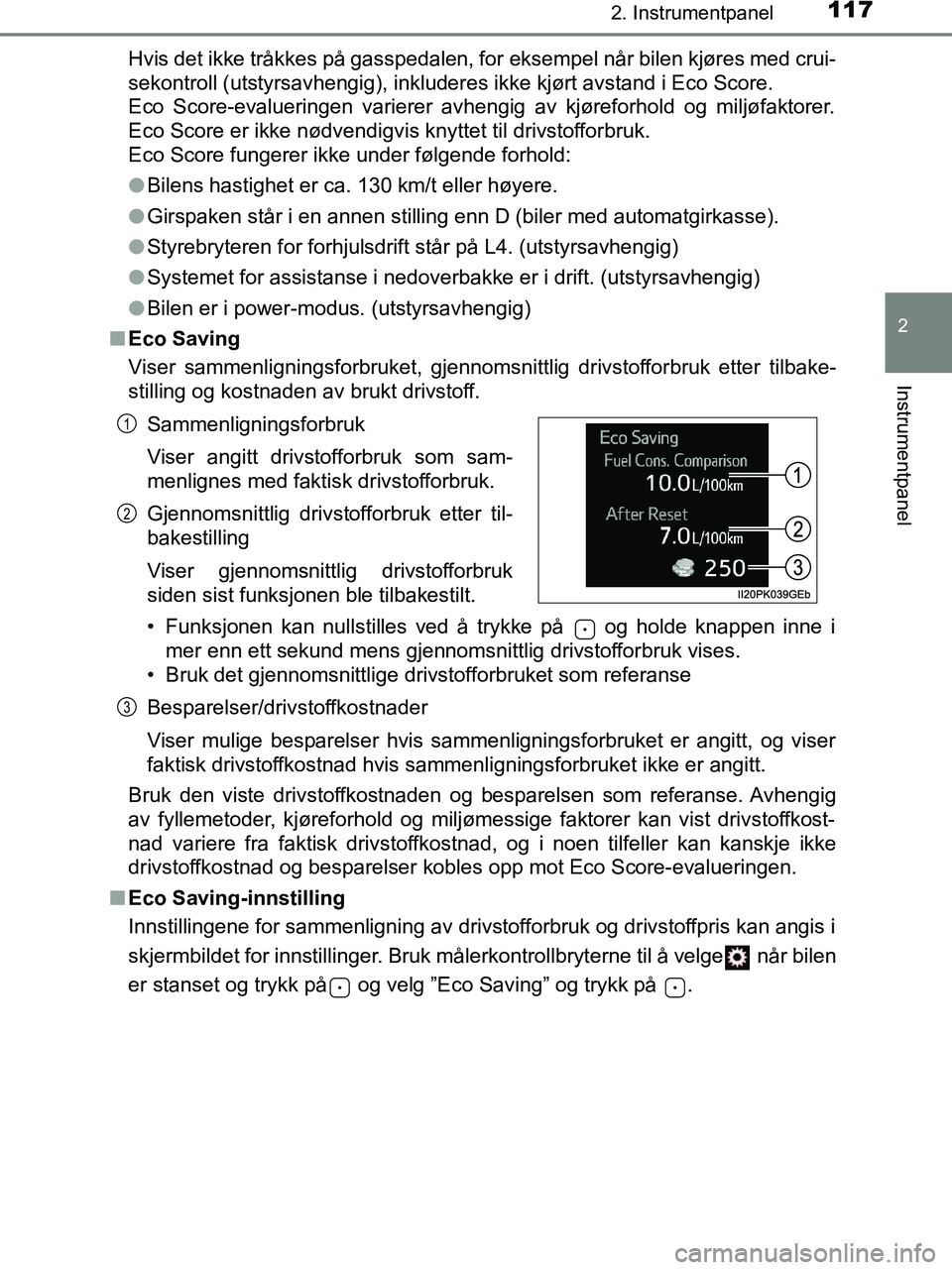 TOYOTA HILUX 2018  Instruksjoner for bruk (in Norwegian) 1172. Instrumentpanel
2
Instrumentpanel
HILUX_OM_OM0K375NO_(EE)Hvis det ikke tråkkes på gasspedalen, for eksempel når bilen kjøres med crui-
sekontroll (utstyrsavhengig), inkluderes ikke kjørt av