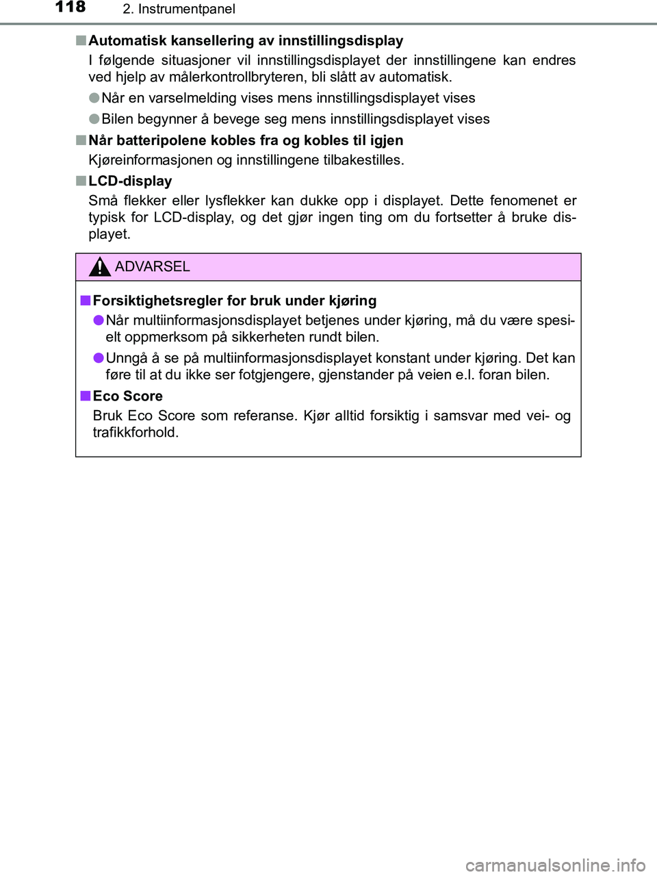 TOYOTA HILUX 2018  Instruksjoner for bruk (in Norwegian) 1182. Instrumentpanel
HILUX_OM_OM0K375NO_(EE)n
Automatisk kansellering av innstillingsdisplay
I følgende situasjoner vil innstillingsdisplayet der innstillingene kan endres
ved hjelp av målerkontrol