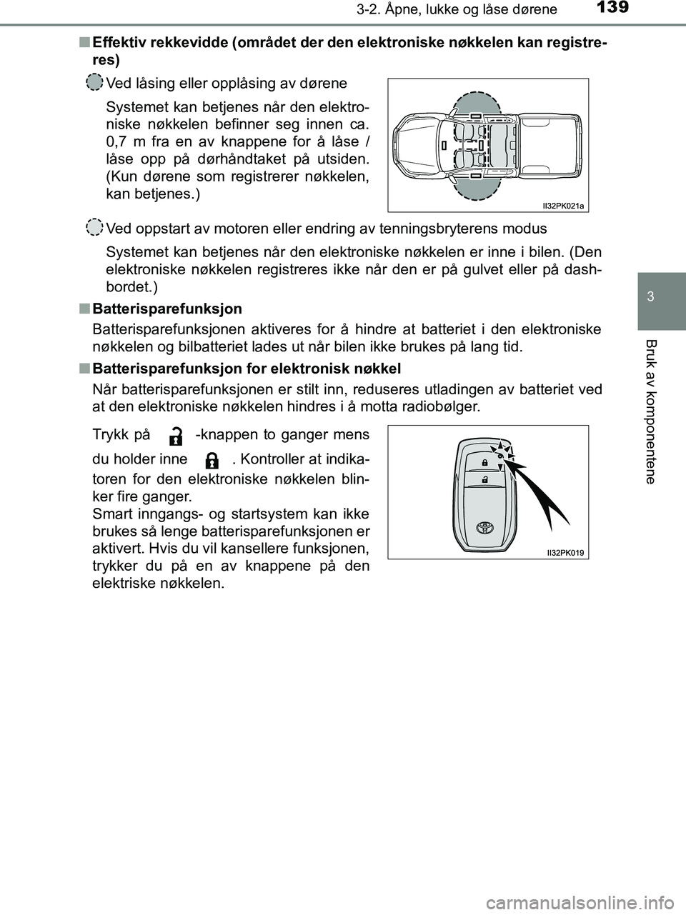 TOYOTA HILUX 2018 Instruksjoner for bruk (in Norwegian) 1393-2. Åpne, lukke og låse dørene
3
Bruk av komponentene
HILUX_OM_OM0K375NO_(EE)n
Effektiv rekkevidde (området der den elektroniske nøkkelen kan registre-
res)
Ved oppstart av motoren eller endr TOYOTA HILUX 2018 Instruksjoner for bruk (in Norwegian) 1393-2. Åpne, lukke og låse dørene
3
Bruk av komponentene
HILUX_OM_OM0K375NO_(EE)n
Effektiv rekkevidde (området der den elektroniske nøkkelen kan registre-
res)
Ved oppstart av motoren eller endr