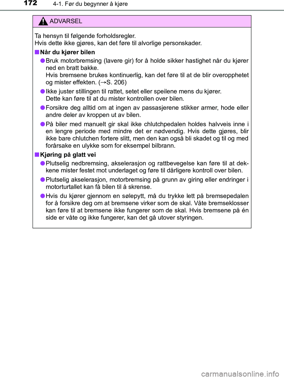 TOYOTA HILUX 2018  Instruksjoner for bruk (in Norwegian) 1724-1. Før du begynner å kjøre
HILUX_OM_OM0K375NO_(EE)
ADVARSEL
Ta hensyn til følgende forholdsregler.
Hvis dette ikke gjøres, kan det føre til alvorlige personskader.
n Når du kjører bilen
l