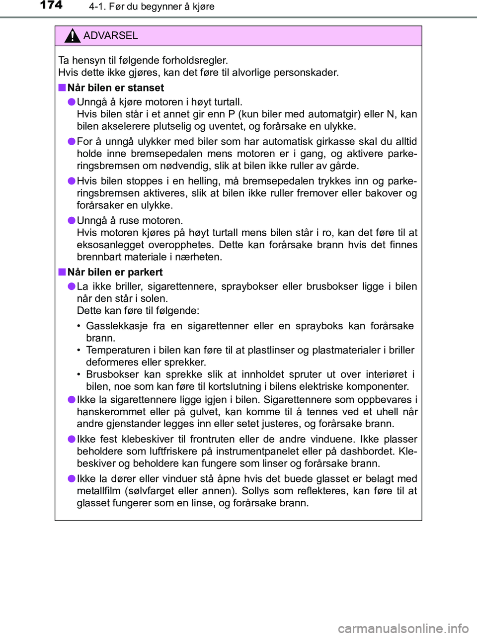 TOYOTA HILUX 2018  Instruksjoner for bruk (in Norwegian) 1744-1. Før du begynner å kjøre
HILUX_OM_OM0K375NO_(EE)
ADVARSEL
Ta hensyn til følgende forholdsregler.
Hvis dette ikke gjøres, kan det føre til alvorlige personskader.
n Når bilen er stanset
l