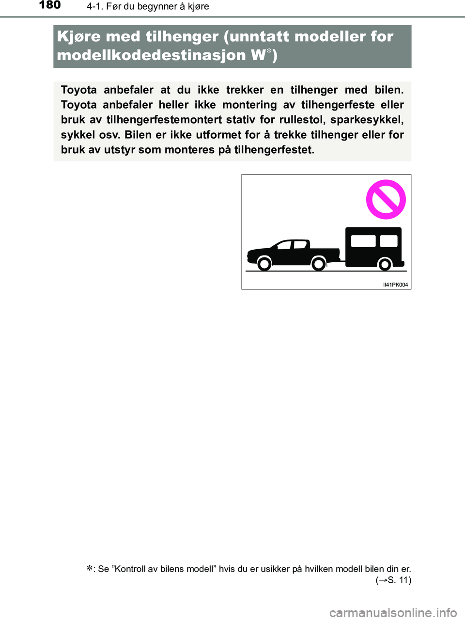 TOYOTA HILUX 2018  Instruksjoner for bruk (in Norwegian) 1804-1. Før du begynner å kjøre
HILUX_OM_OM0K375NO_(EE)
Kjøre med tilhenger (unntatt modeller for 
modellkodedestinasjon W
)
: Se ”Kontroll av bilens modell” hvis du er usikker på hvilk