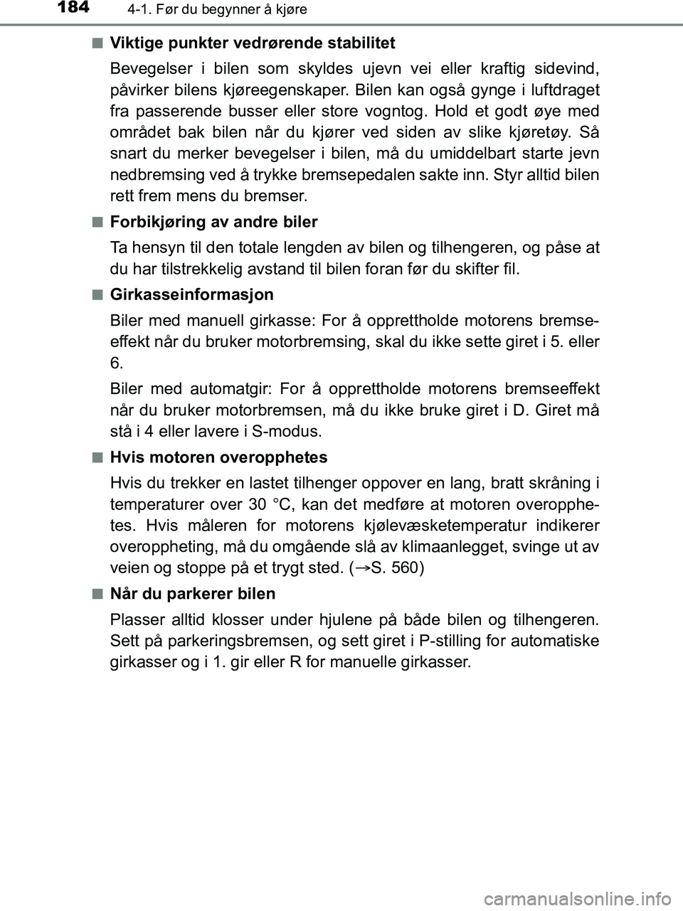 TOYOTA HILUX 2018  Instruksjoner for bruk (in Norwegian) 1844-1. Før du begynner å kjøre
HILUX_OM_OM0K375NO_(EE)n
Viktige punkter vedrørende stabilitet
Bevegelser i bilen som skyldes ujevn vei eller kraftig sidevind,
påvirker bilens kjøreegenskaper. 
