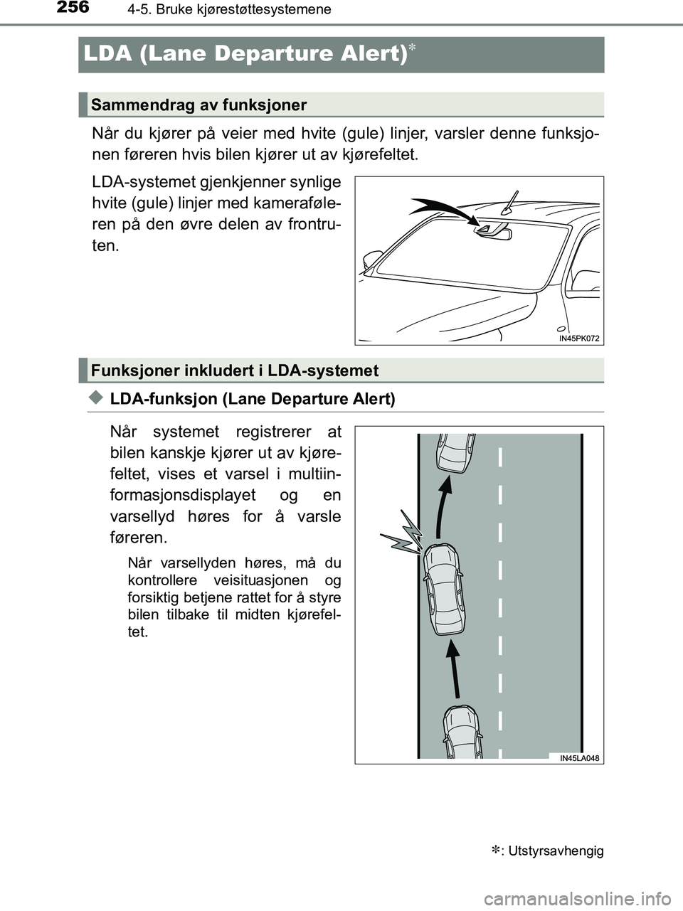 TOYOTA HILUX 2018  Instruksjoner for bruk (in Norwegian) 2564-5. Bruke kjørestøttesystemene
HILUX_OM_OM0K375NO_(EE)
LDA (Lane Departure Alert)
Når du kjører på veier med hvite (gule) linjer, varsler denne funksjo-
nen føreren hvis bilen kjører ut 
