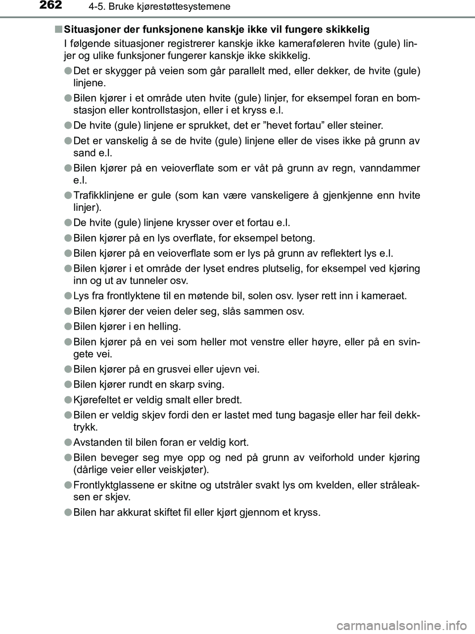 TOYOTA HILUX 2018  Instruksjoner for bruk (in Norwegian) 2624-5. Bruke kjørestøttesystemene
HILUX_OM_OM0K375NO_(EE)n
Situasjoner der funksjonene kanskje ikke vil fungere skikkelig
I følgende situasjoner registrerer kanskje ikke kameraføleren hvite (gule