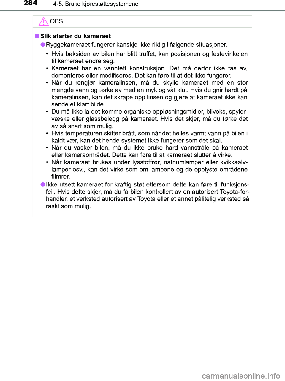 TOYOTA HILUX 2018  Instruksjoner for bruk (in Norwegian) 2844-5. Bruke kjørestøttesystemene
HILUX_OM_OM0K375NO_(EE)OBS
n
Slik starter du kameraet
l Ryggekameraet fungerer kanskje ikke riktig i følgende situasjoner.
• Hvis baksiden av bilen har blitt tr