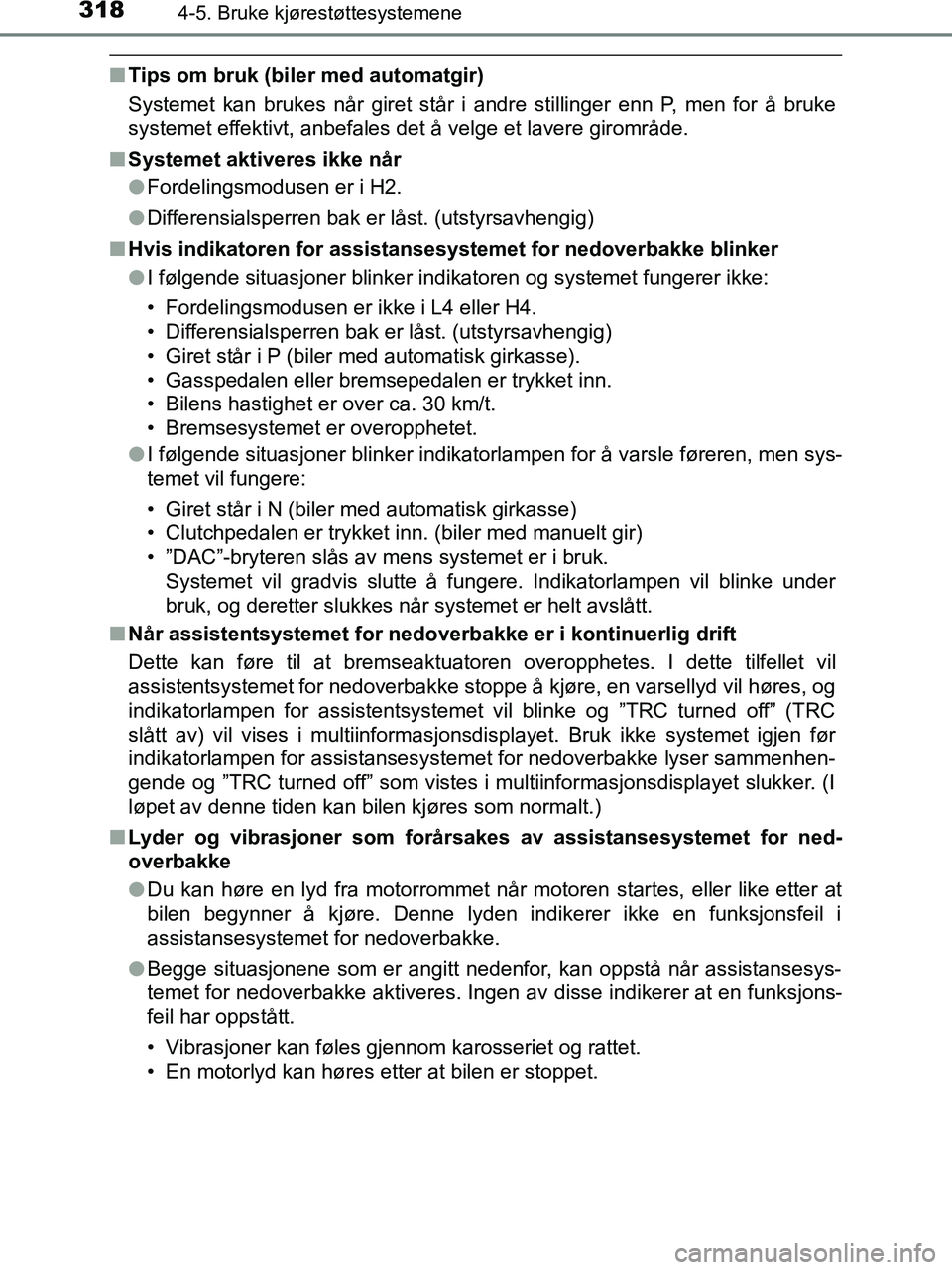 TOYOTA HILUX 2018 Instruksjoner for bruk (in Norwegian) 3184-5. Bruke kjørestøttesystemene
HILUX_OM_OM0K375NO_(EE)
nTips om bruk (biler med automatgir)
Systemet kan brukes når giret står i andre stillinger enn P, men for å bruke
systemet effektivt, an TOYOTA HILUX 2018 Instruksjoner for bruk (in Norwegian) 3184-5. Bruke kjørestøttesystemene
HILUX_OM_OM0K375NO_(EE)
nTips om bruk (biler med automatgir)
Systemet kan brukes når giret står i andre stillinger enn P, men for å bruke
systemet effektivt, an