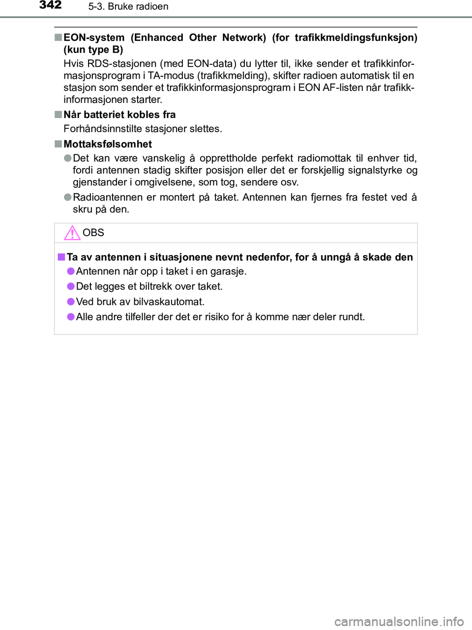 TOYOTA HILUX 2018  Instruksjoner for bruk (in Norwegian) 3425-3. Bruke radioen
HILUX_OM_OM0K375NO_(EE)
nEON-system (Enhanced Other Network) (for trafikkmeldingsfunksjon)
(kun type B)
Hvis RDS-stasjonen (med EON-data) du lytter til, ikke sender et trafikkinf