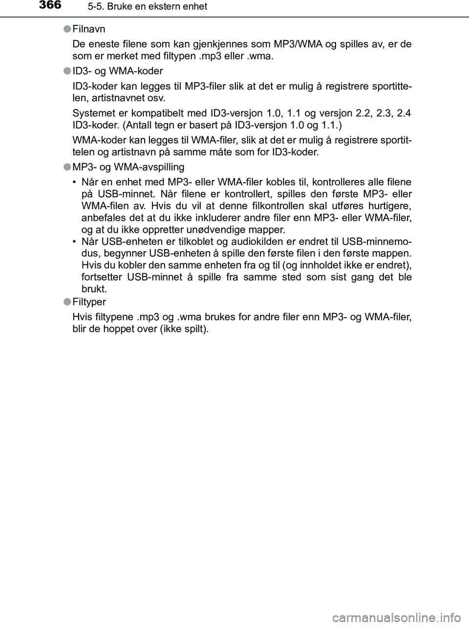 TOYOTA HILUX 2018  Instruksjoner for bruk (in Norwegian) 3665-5. Bruke en ekstern enhet
HILUX_OM_OM0K375NO_(EE)l
Filnavn
De eneste filene som kan gjenkjennes som MP3/WMA og spilles av, er de
som er merket med filtypen .mp3 eller .wma.
l ID3- og WMA-koder
ID