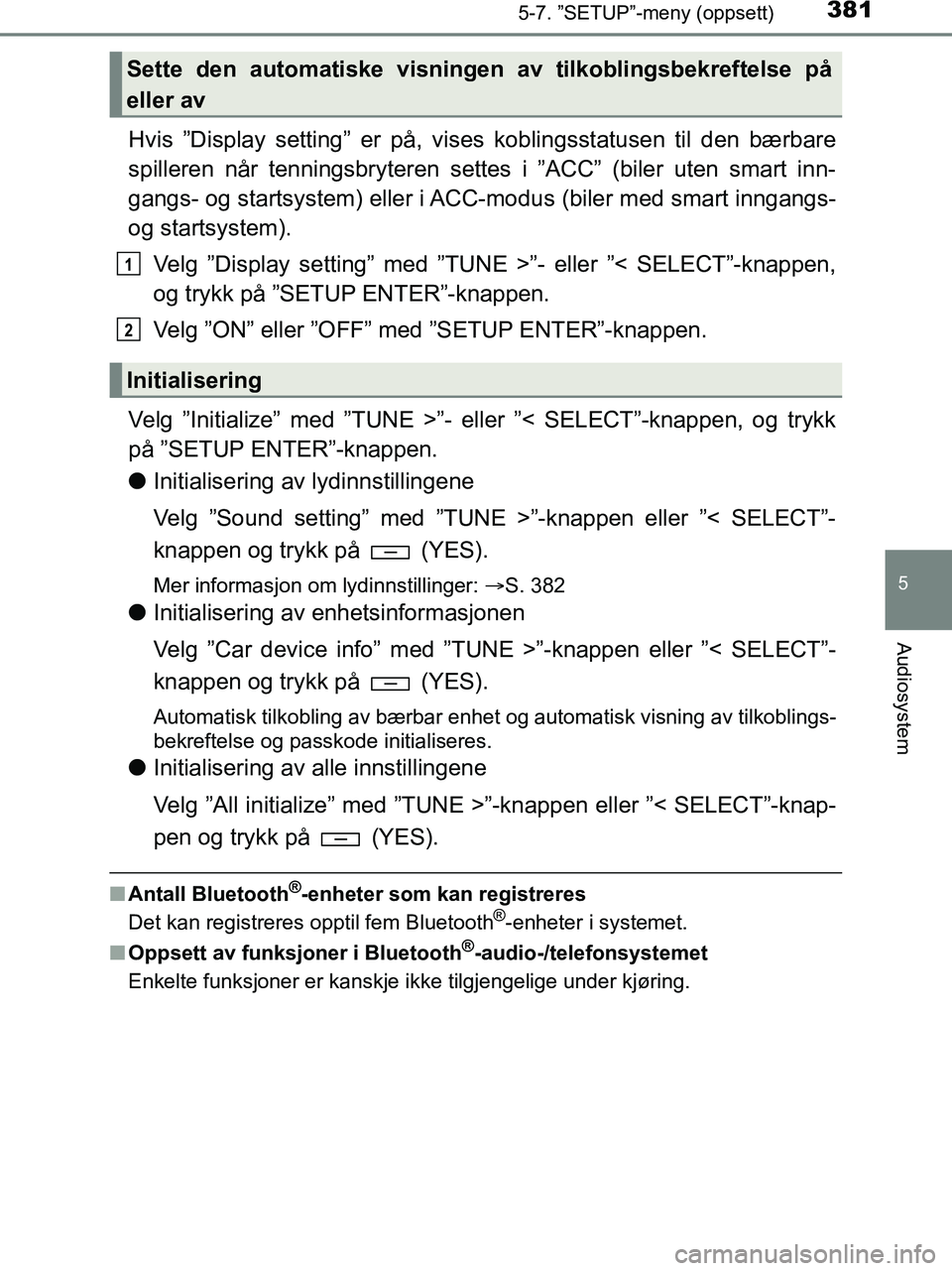 TOYOTA HILUX 2018 Instruksjoner for bruk (in Norwegian) 3815-7. ”SETUP”-meny (oppsett)
5
Audiosystem
HILUX_OM_OM0K375NO_(EE)
Hvis ”Display setting” er på, vises koblingsstatusen til den bærbare
spilleren når tenningsbryteren settes i ”ACC” ( TOYOTA HILUX 2018 Instruksjoner for bruk (in Norwegian) 3815-7. ”SETUP”-meny (oppsett)
5
Audiosystem
HILUX_OM_OM0K375NO_(EE)
Hvis ”Display setting” er på, vises koblingsstatusen til den bærbare
spilleren når tenningsbryteren settes i ”ACC” (