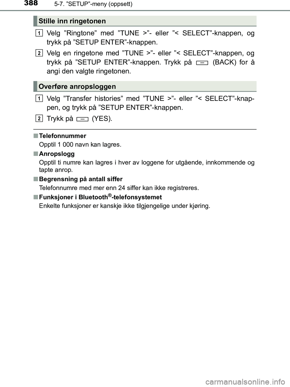 TOYOTA HILUX 2018 Instruksjoner for bruk (in Norwegian) 3885-7. ”SETUP”-meny (oppsett)
HILUX_OM_OM0K375NO_(EE)
Velg ”Ringtone” med ”TUNE >”- eller ”< SELECT”-knappen, og
trykk på ”SETUP ENTER”-knappen.
Velg en ringetone med ”TUNE > TOYOTA HILUX 2018 Instruksjoner for bruk (in Norwegian) 3885-7. ”SETUP”-meny (oppsett)
HILUX_OM_OM0K375NO_(EE)
Velg ”Ringtone” med ”TUNE >”- eller ”< SELECT”-knappen, og
trykk på ”SETUP ENTER”-knappen.
Velg en ringetone med ”TUNE >