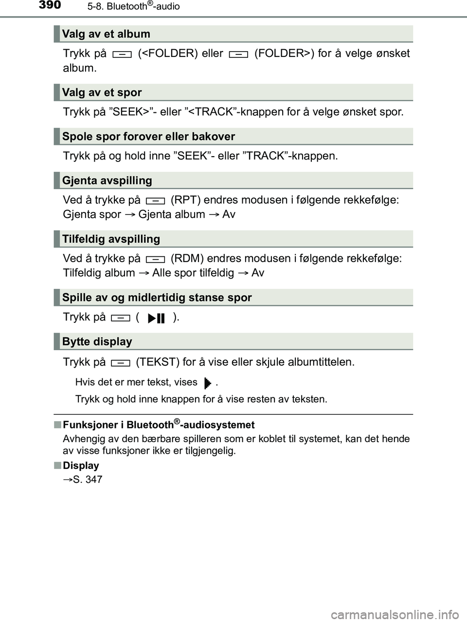TOYOTA HILUX 2018  Instruksjoner for bruk (in Norwegian) 3905-8. Bluetooth®-audio
HILUX_OM_OM0K375NO_(EE)
Trykk på   (<FOLDER) eller   (FOLDER>) for å velge ønsket
album.
Trykk på ”SEEK>”- eller ”<TRACK”-knappen for å velge ønsket spor.
Trykk