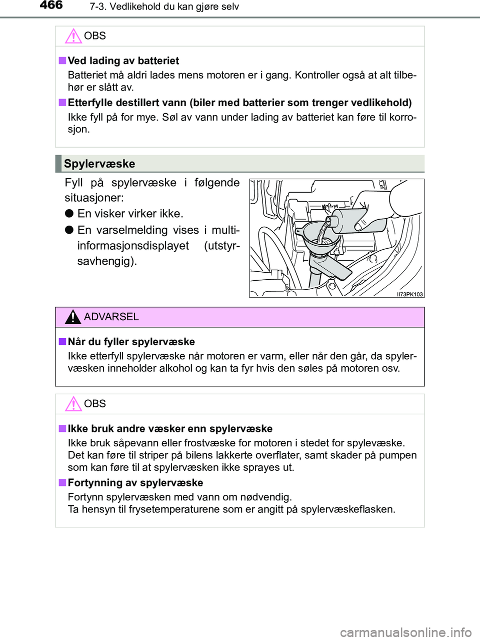 TOYOTA HILUX 2018 Instruksjoner for bruk (in Norwegian) 4667-3. Vedlikehold du kan gjøre selv
HILUX_OM_OM0K375NO_(EE)
Fyll på spylervæske i følgende
situasjoner:
lEn visker virker ikke.
l En varselmelding vises i multi-
informasjonsdisplayet (utstyr-
s TOYOTA HILUX 2018 Instruksjoner for bruk (in Norwegian) 4667-3. Vedlikehold du kan gjøre selv
HILUX_OM_OM0K375NO_(EE)
Fyll på spylervæske i følgende
situasjoner:
lEn visker virker ikke.
l En varselmelding vises i multi-
informasjonsdisplayet (utstyr-
s