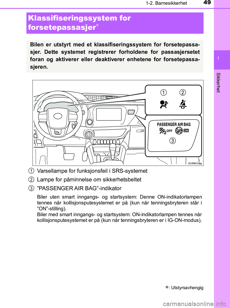 TOYOTA HILUX 2018  Instruksjoner for bruk (in Norwegian) 491-2. Barnesikkerhet
1
HILUX_OM_OM0K375NO_(EE)
Sikkerhet
Klassifiseringssystem for 
forsetepassasjer

Varsellampe for funksjonsfeil i SRS-systemet
Lampe for påminnelse  om sikkerhetsbeltet
”PAS