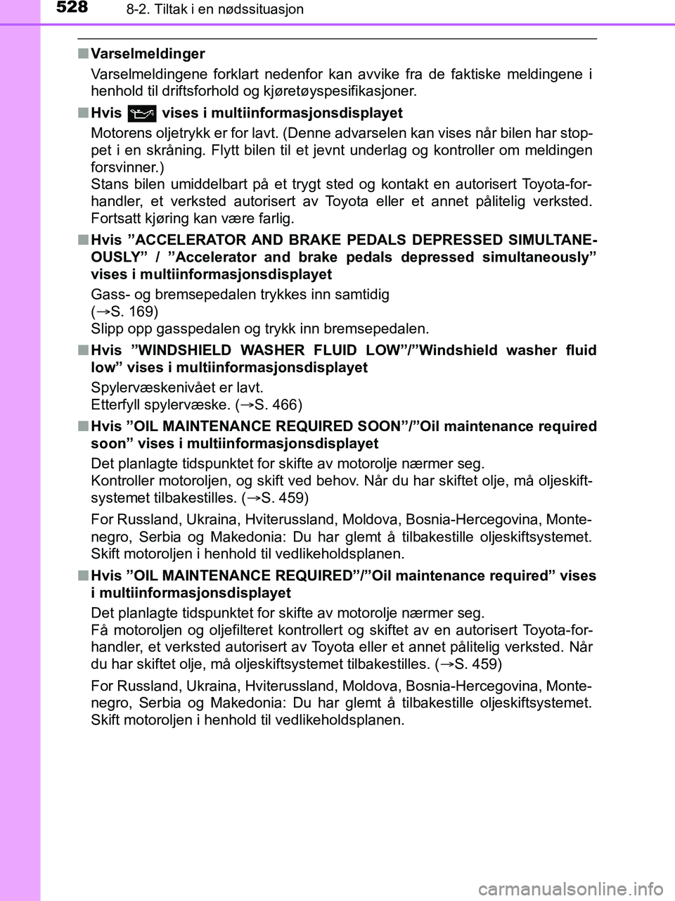 TOYOTA HILUX 2018 Instruksjoner for bruk (in Norwegian) 5288-2. Tiltak i en nødssituasjon
HILUX_OM_OM0K375NO_(EE)
nVarselmeldinger
Varselmeldingene forklart nedenfor kan avvike fra de faktiske meldingene i
henhold til driftsforhold og kjøretøyspesifikas TOYOTA HILUX 2018 Instruksjoner for bruk (in Norwegian) 5288-2. Tiltak i en nødssituasjon
HILUX_OM_OM0K375NO_(EE)
nVarselmeldinger
Varselmeldingene forklart nedenfor kan avvike fra de faktiske meldingene i
henhold til driftsforhold og kjøretøyspesifikas