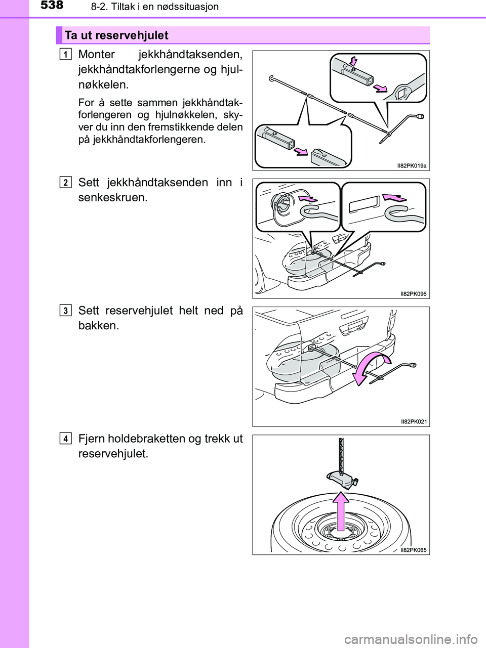 TOYOTA HILUX 2018 Instruksjoner for bruk (in Norwegian) 5388-2. Tiltak i en nødssituasjon
HILUX_OM_OM0K375NO_(EE)
Monter jekkhåndtaksenden,
jekkhåndtakforlengerne og hjul-
nøkkelen.
For å sette sammen jekkhåndtak-
forlengeren og hjulnøkkelen, sky-
v TOYOTA HILUX 2018 Instruksjoner for bruk (in Norwegian) 5388-2. Tiltak i en nødssituasjon
HILUX_OM_OM0K375NO_(EE)
Monter jekkhåndtaksenden,
jekkhåndtakforlengerne og hjul-
nøkkelen.
For å sette sammen jekkhåndtak-
forlengeren og hjulnøkkelen, sky-
v