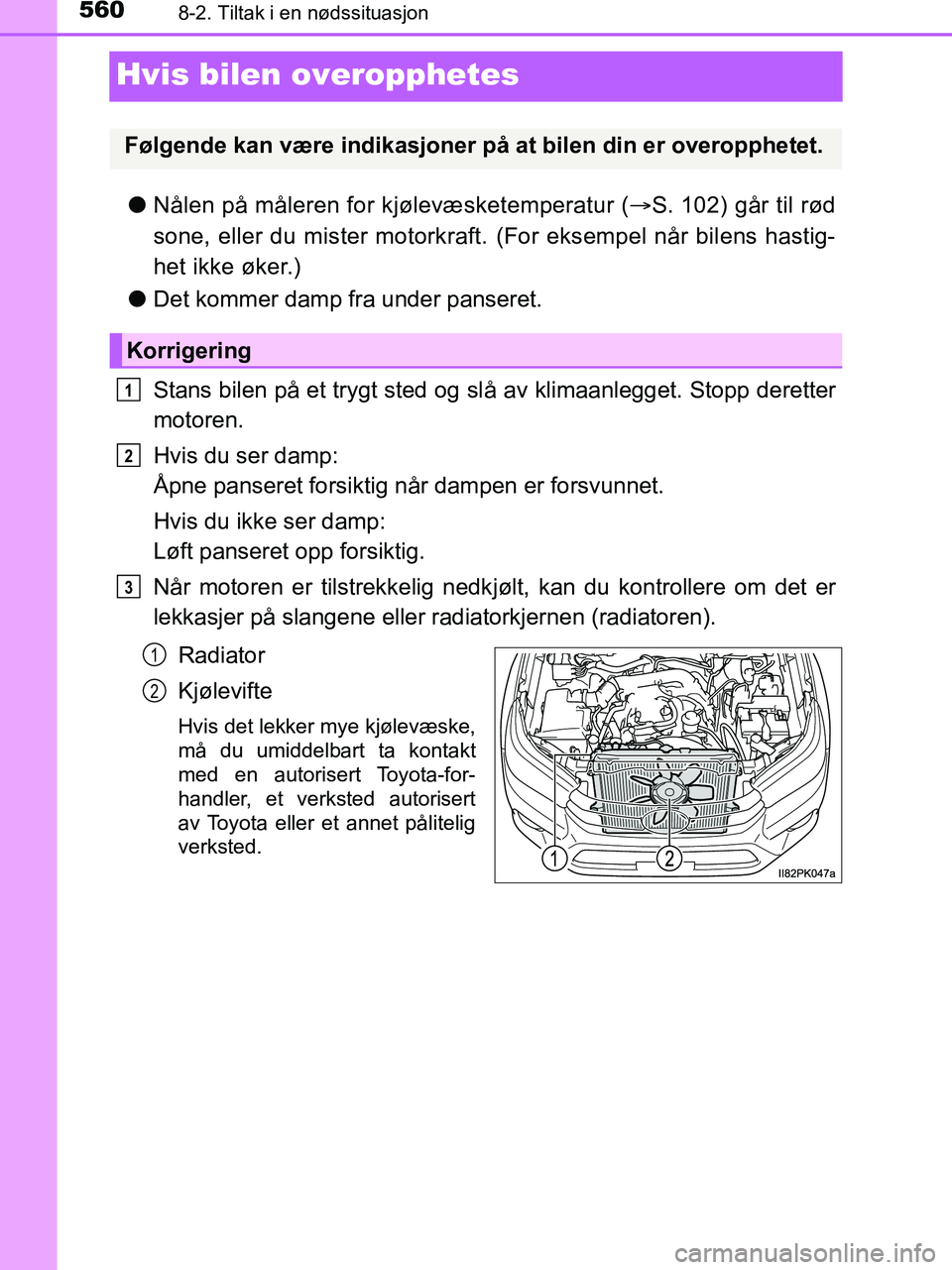 TOYOTA HILUX 2018 Instruksjoner for bruk (in Norwegian) 5608-2. Tiltak i en nødssituasjon
HILUX_OM_OM0K375NO_(EE)
Hvis bilen overopphetes
lNålen på måleren for kjølevæsketemperatur ( S. 102) går til rød
sone, eller du mister motorkraft. (For ek TOYOTA HILUX 2018 Instruksjoner for bruk (in Norwegian) 5608-2. Tiltak i en nødssituasjon
HILUX_OM_OM0K375NO_(EE)
Hvis bilen overopphetes
lNålen på måleren for kjølevæsketemperatur ( S. 102) går til rød
sone, eller du mister motorkraft. (For ek