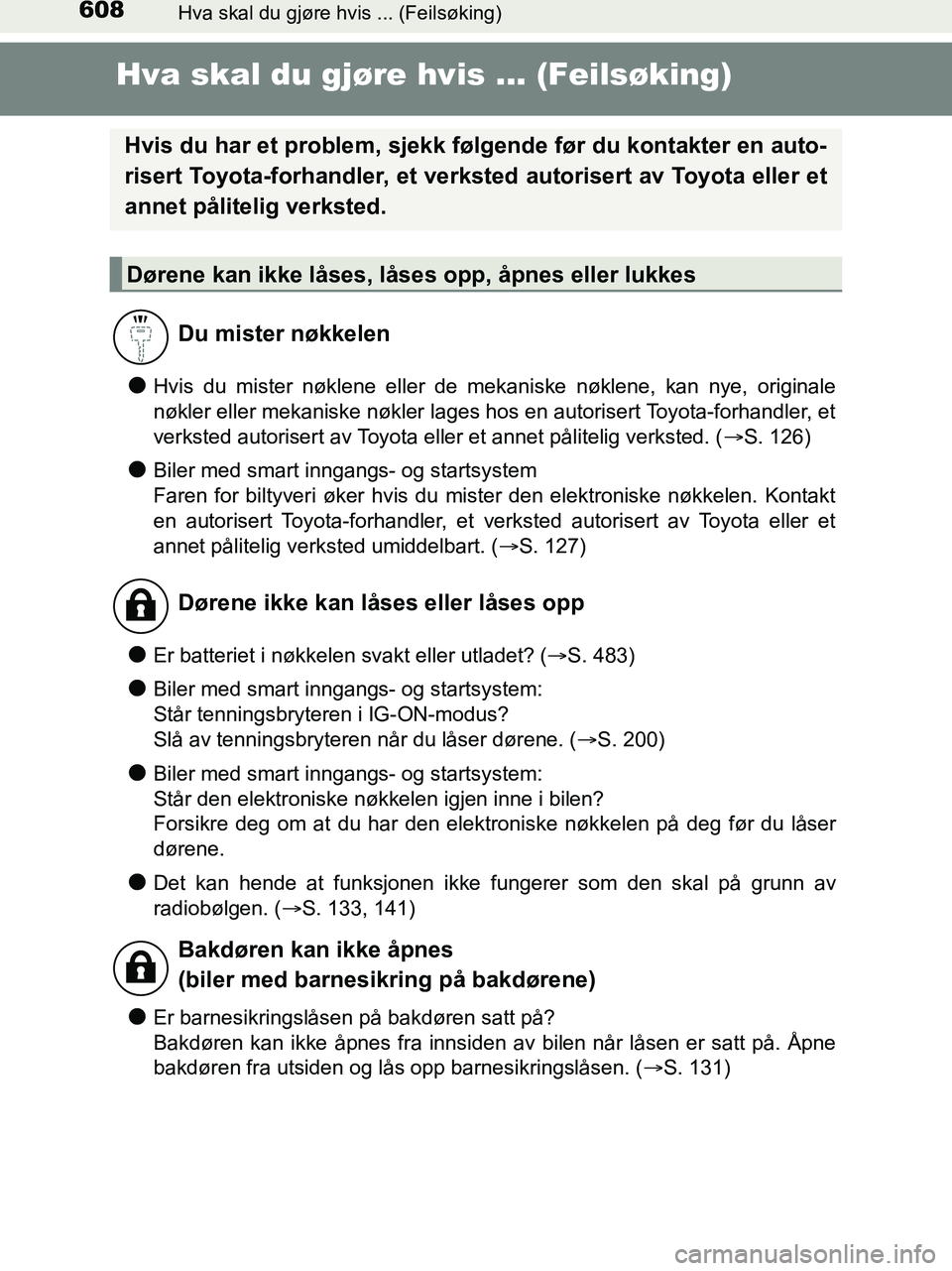TOYOTA HILUX 2018 Instruksjoner for bruk (in Norwegian) 608Hva skal du gjøre hvis ... (Feilsøking)
HILUX_OM_OM0K375NO_(EE)
Hva skal du gjøre hvis ... (Feilsøking)
lHvis du mister nøklene eller de mekaniske nøklene, kan nye, originale
nøkler eller me TOYOTA HILUX 2018 Instruksjoner for bruk (in Norwegian) 608Hva skal du gjøre hvis ... (Feilsøking)
HILUX_OM_OM0K375NO_(EE)
Hva skal du gjøre hvis ... (Feilsøking)
lHvis du mister nøklene eller de mekaniske nøklene, kan nye, originale
nøkler eller me