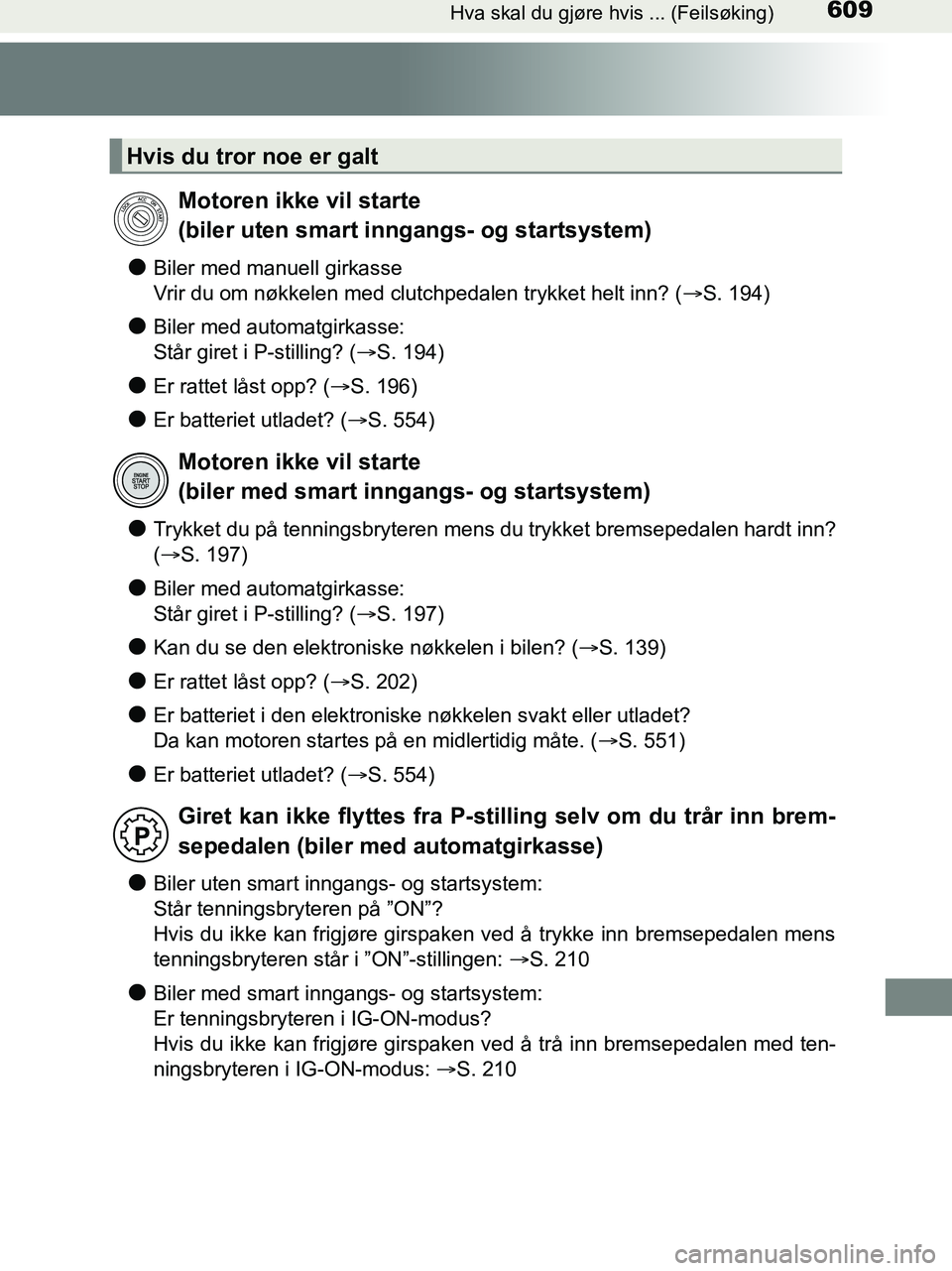 TOYOTA HILUX 2018 Instruksjoner for bruk (in Norwegian) 609Hva skal du gjøre hvis ... (Feilsøking)
HILUX_OM_OM0K375NO_(EE)
lBiler med manuell girkasse
Vrir du om nøkkelen med clutchpedalen trykket helt inn? (S. 194)
lBiler med automatgirkasse:
Står TOYOTA HILUX 2018 Instruksjoner for bruk (in Norwegian) 609Hva skal du gjøre hvis ... (Feilsøking)
HILUX_OM_OM0K375NO_(EE)
lBiler med manuell girkasse
Vrir du om nøkkelen med clutchpedalen trykket helt inn? (S. 194)
lBiler med automatgirkasse:
Står
