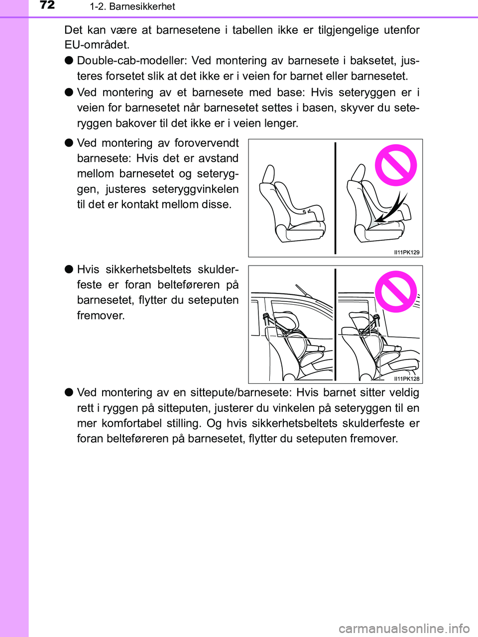 TOYOTA HILUX 2018 Instruksjoner for bruk (in Norwegian) 721-2. Barnesikkerhet
HILUX_OM_OM0K375NO_(EE)
Det kan være at barnesetene i tabellen ikke er tilgjengelige utenfor
EU-området.
lDouble-cab-modeller: Ved monteri ng av barnesete i baksetet, jus-
tere TOYOTA HILUX 2018 Instruksjoner for bruk (in Norwegian) 721-2. Barnesikkerhet
HILUX_OM_OM0K375NO_(EE)
Det kan være at barnesetene i tabellen ikke er tilgjengelige utenfor
EU-området.
lDouble-cab-modeller: Ved monteri ng av barnesete i baksetet, jus-
tere