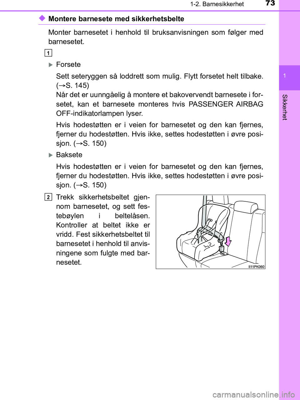 TOYOTA HILUX 2018 Instruksjoner for bruk (in Norwegian) 731-2. Barnesikkerhet
1
HILUX_OM_OM0K375NO_(EE)
Sikkerhet
uMontere barnesete med sikkerhetsbelte
Monter barnesetet i henhold til bruksanvisningen som følger med
barnesetet.
Forsete
Sett seteryggen TOYOTA HILUX 2018 Instruksjoner for bruk (in Norwegian) 731-2. Barnesikkerhet
1
HILUX_OM_OM0K375NO_(EE)
Sikkerhet
uMontere barnesete med sikkerhetsbelte
Monter barnesetet i henhold til bruksanvisningen som følger med
barnesetet.
Forsete
Sett seteryggen