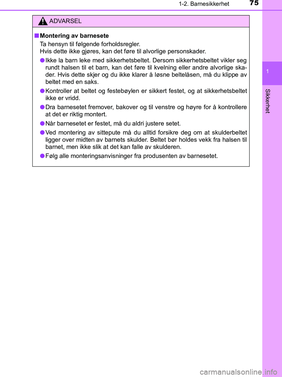 TOYOTA HILUX 2018 Instruksjoner for bruk (in Norwegian) 751-2. Barnesikkerhet
1
HILUX_OM_OM0K375NO_(EE)
Sikkerhet
ADVARSEL
n Montering av barnesete
Ta hensyn til følgende forholdsregler.
Hvis dette ikke gjøres, kan det føre til alvorlige personskader.
l TOYOTA HILUX 2018 Instruksjoner for bruk (in Norwegian) 751-2. Barnesikkerhet
1
HILUX_OM_OM0K375NO_(EE)
Sikkerhet
ADVARSEL
n Montering av barnesete
Ta hensyn til følgende forholdsregler.
Hvis dette ikke gjøres, kan det føre til alvorlige personskader.
l