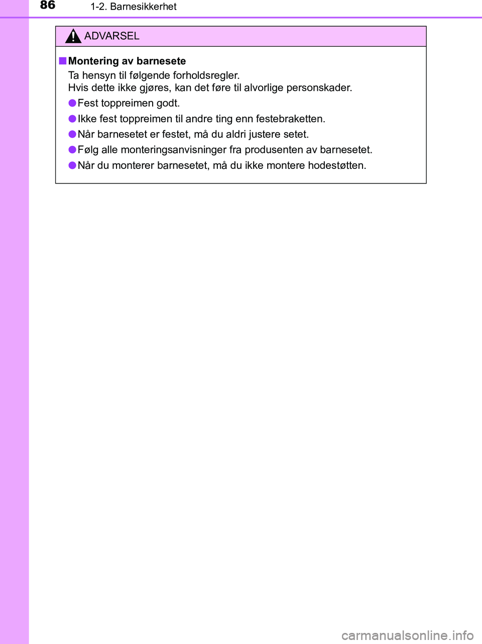 TOYOTA HILUX 2018 Instruksjoner for bruk (in Norwegian) 861-2. Barnesikkerhet
HILUX_OM_OM0K375NO_(EE)
ADVARSEL
n Montering av barnesete
Ta hensyn til følgende forholdsregler.
Hvis dette ikke gjøres, kan det føre til alvorlige personskader.
l Fest toppre TOYOTA HILUX 2018 Instruksjoner for bruk (in Norwegian) 861-2. Barnesikkerhet
HILUX_OM_OM0K375NO_(EE)
ADVARSEL
n Montering av barnesete
Ta hensyn til følgende forholdsregler.
Hvis dette ikke gjøres, kan det føre til alvorlige personskader.
l Fest toppre