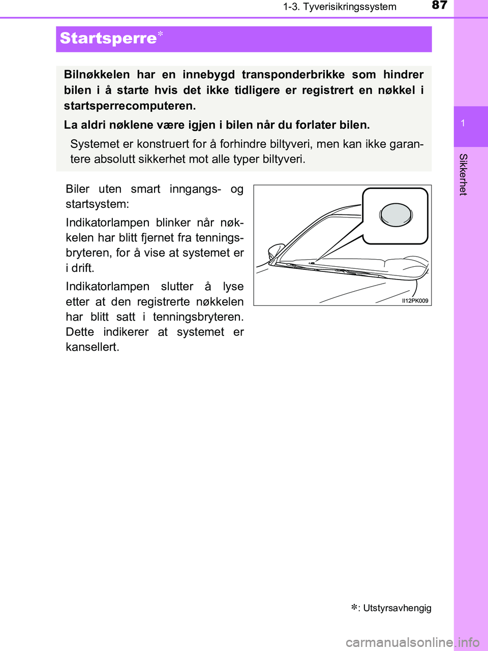 TOYOTA HILUX 2018 Instruksjoner for bruk (in Norwegian) 87
1
1-3. Tyverisikringssystem
HILUX_OM_OM0K375NO_(EE)
Sikkerhet
Startsperre
Biler uten smart inngangs- og
startsystem:
Indikatorlampen blinker når nøk-
kelen har blitt fjernet fra tennings-
bryt TOYOTA HILUX 2018 Instruksjoner for bruk (in Norwegian) 87
1
1-3. Tyverisikringssystem
HILUX_OM_OM0K375NO_(EE)
Sikkerhet
Startsperre
Biler uten smart inngangs- og
startsystem:
Indikatorlampen blinker når nøk-
kelen har blitt fjernet fra tennings-
bryt