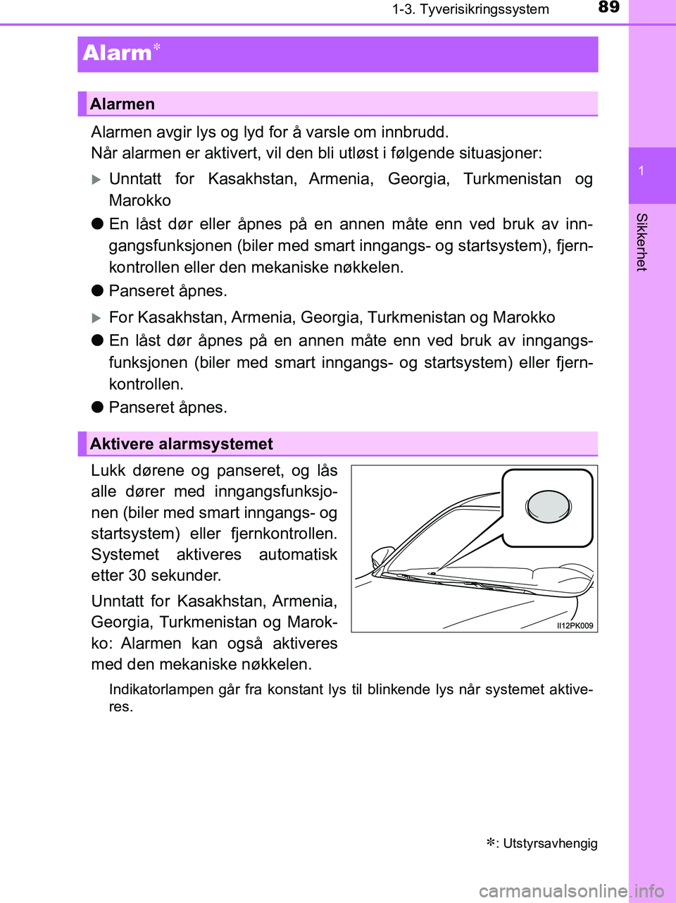TOYOTA HILUX 2018 Instruksjoner for bruk (in Norwegian) 89
1
1-3. Tyverisikringssystem
HILUX_OM_OM0K375NO_(EE)
Sikkerhet
Alarm
Alarmen avgir lys og lyd for å varsle om innbrudd.
Når alarmen er aktivert, vil den bli utløst i følgende situasjoner:
TOYOTA HILUX 2018 Instruksjoner for bruk (in Norwegian) 89
1
1-3. Tyverisikringssystem
HILUX_OM_OM0K375NO_(EE)
Sikkerhet
Alarm
Alarmen avgir lys og lyd for å varsle om innbrudd.
Når alarmen er aktivert, vil den bli utløst i følgende situasjoner:
